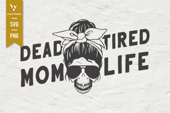 Dead Tired Mom Life SVG PNG: A Versatile Graphic for Modern Branding