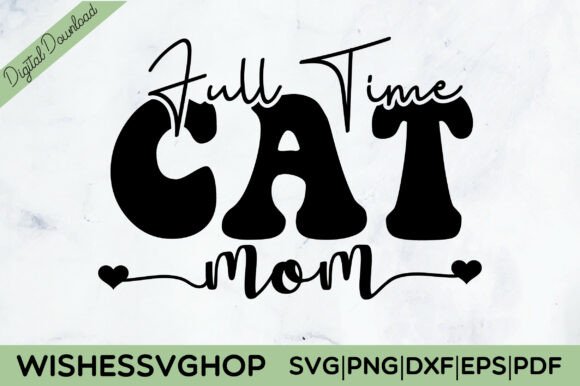 Full Time Cat Mom SVG PNG: A Playful Graphic Design Asset for Local Business Branding
