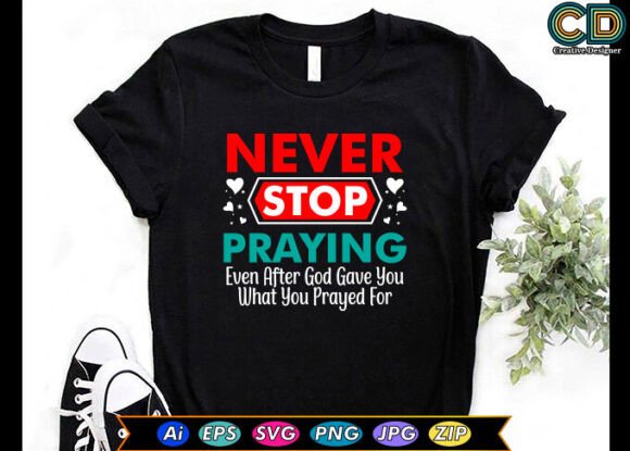 NEVER STOP PRAYING Christian T-shirt Graphics for Crafts