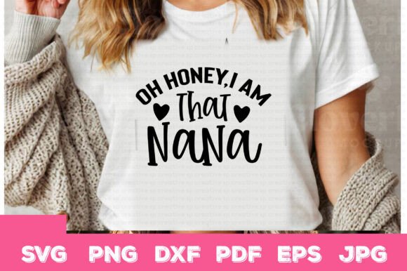 Oh Honey I Am That Nana Graphics for Crafts and Content Creators