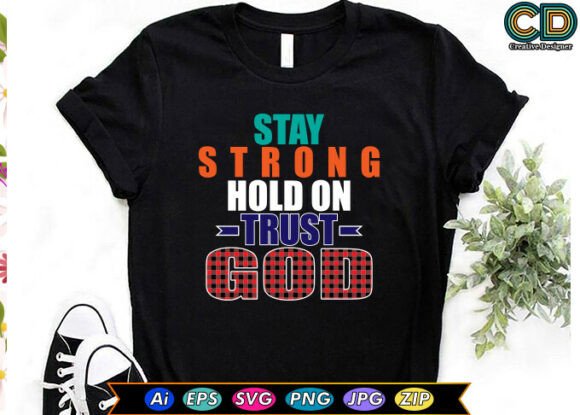 Stay Strong Hold on Trust God T-Shirt Design Review